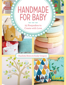 Paperback Handmade for Baby: 25 Keepsakes to Create with Love Book