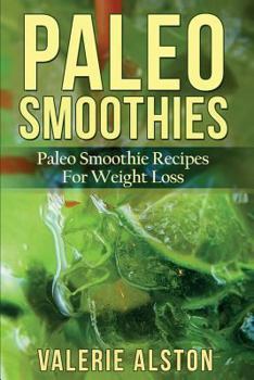 Paperback Paleo Smoothies: Paleo Smoothie Recipes for Weight Loss Book