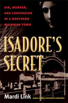Paperback Isadore's Secret: Sin, Murder, and Confession in a Northern Michigan Town Book