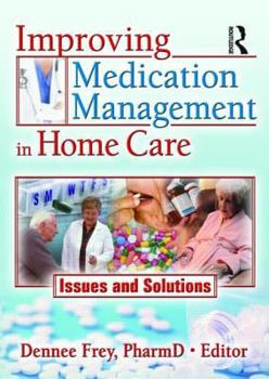 Paperback Improving Medication Management in Home Care: Issues and Solutions Book
