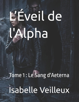 L’Éveil de l'Alpha: Tome 1 : Le Sang d'Aeterna (French Edition)
