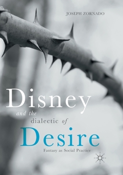 Paperback Disney and the Dialectic of Desire: Fantasy as Social Practice Book