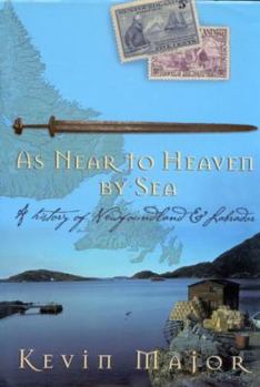Hardcover As Near to Heaven By Sea: A History of Newfoundland and Labrador Book