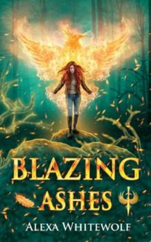 Paperback Blazing Ashes: A Phoenix Reborn Urban Fantasy Novel Book
