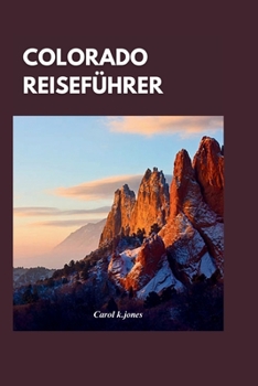 Paperback Colorado Reiseführer 2024: Ein Insiderführer zu den besten verborgenen Schätzen, Wanderungen und historischen Stätten, die Sie besuchen müssen. [German] Book
