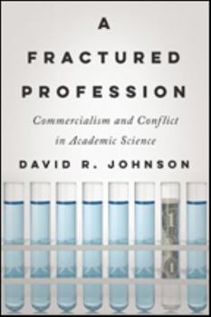 A Fractured Profession: Commercialism and Conflict in Academic Science - Book  of the Critical University Studies