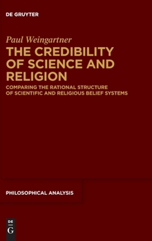 Hardcover The Credibility of Science and Religion: Comparing the Rational Structure of Scientific and Religious Belief Systems Book