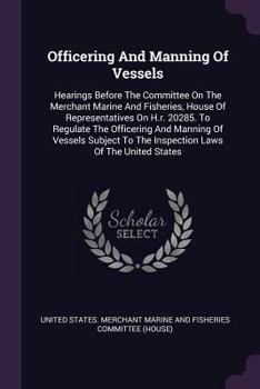 Officering and Manning of Vessels: Hearings Before the Committee on the Merchant Marine and Fisheries, House of Representatives on H.R. 20285. to Regulate the Officering and Manning of Vessels Subject