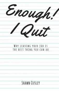 Paperback Enough! I Quit: Why Leaving Your Job is the Best Thing You Can Do Book