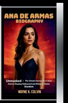 Arna de Armas Biography: Unmasked - The Untold Journey of a Cuban Actress Shaping Hollywood and Rising to Global Stardom