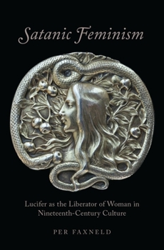 Satanic Feminism: Lucifer as the Liberator of Woman in Nineteenth-Century Culture - Book  of the Oxford Studies in Western Esotericism