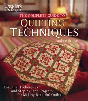 Hardcover The Complete Guide to Quilting Techniques: Essential Techniques and Step-By-Step Projects for Making Beautiful Quilts Book