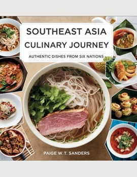 Paperback Southeast Asia Culinary Journey: Authentic Dishes from Six Nations - Paige W.T. Sanders Book