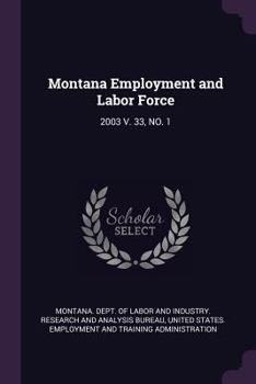 Paperback Montana Employment and Labor Force: 2003 V. 33, No. 1 Book