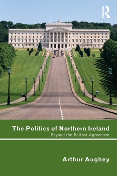 Paperback The Politics of Northern Ireland: Beyond the Belfast Agreement Book