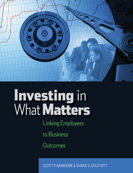 Investing in What Matters: Linking Employees to Business Outcomes