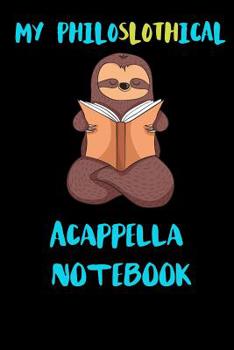 Paperback My Philoslothical Acappella Notebook: Blank Lined Notebook Journal Gift Idea For (Lazy) Sloth Spirit Animal Lovers Book