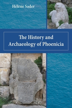 The History and Archaeology of Phoenicia - Book #25 of the Archaeology and Biblical Studies