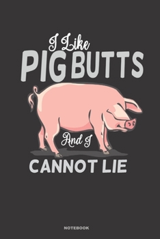 Paperback I Like Pig Butts and I Cannot Lie Notebook: A 6x9 lined college ruled funny gag gift journal for BBQ pork lechon lovers Book