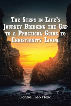 Paperback The Steps in Life's Journey Bridging the Gap to a Practical Guide to Christianity Living Book