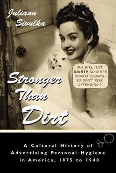 Paperback Stronger Than Dirt: A Cultural History of Advertising Personal Hygiene in America, 1875-1940 Book