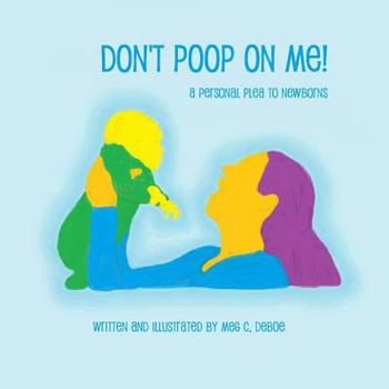 Paperback Don't Poop on Me! A Personal Plea to Newborns Book