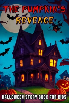 The Pumpkin's Revenge: A Spooky Tale of Pumpkin Prowess! Halloween Books for Kids