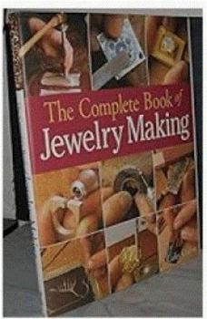 Hardcover The Complete Book of Jewelry Making: A Full-Color Introduction To The Jeweler's Art Book