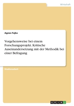 Paperback Vorgehensweise bei einem Forschungsprojekt. Kritische Auseinandersetzung mit der Methodik bei einer Befragung [German] Book