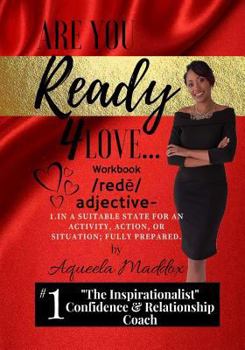 Paperback Are You Ready 4 Love - Workbook: In a suitable state for action, activity or situation; fully prepared. Book