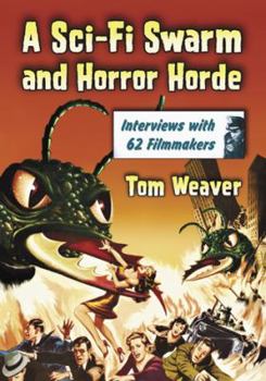 Hardcover A Sci-Fi Swarm and Horror Horde: Interviews with 62 Filmmakers Book