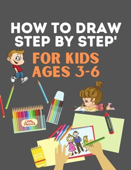 Paperback How To Draw Step By Step For Kids Ages 3-6: Learn how to draw step by step, easy and fun for 3 - 6-year-olds! Drawing books step by step. Book