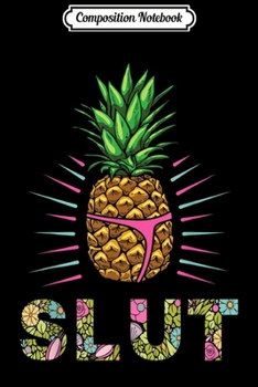 Composition Notebook: Funny Pineapple Slut  Journal/Notebook Blank Lined Ruled 6x9 100 Pages