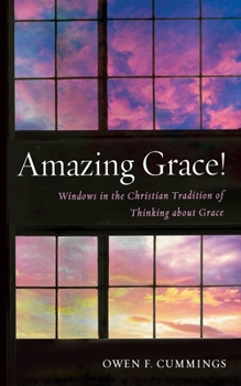 Hardcover Amazing Grace!: Windows in the Christian Tradition of Thinking about Grace Book