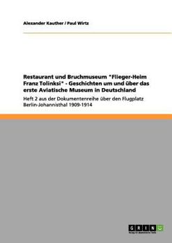 Paperback Restaurant und Bruchmuseum "Flieger-Heim Franz Tolinksi" - Geschichten um und über das erste Aviatische Museum in Deutschland: Heft 2 aus der Dokument [German] Book