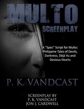 Paperback Multo Screenplay: A Spec Script for Multo - Philippine Tales of Devils, Darkness, Deja Vu and Devious Hearts Book