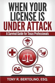 Paperback When Your License is Under Attack: A Survival Guide for Texas Professionals Book