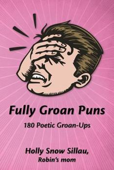 Paperback Fully Groan Puns: 180 Poetic Groan-Ups Book