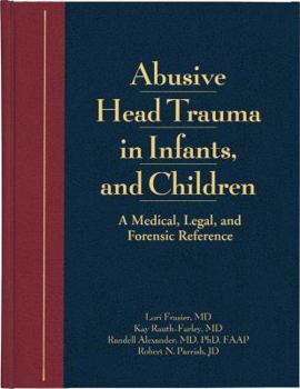 Hardcover Abusive Head Trauma in Infants and Children: A Medical, Legal & Forensic Reference Book