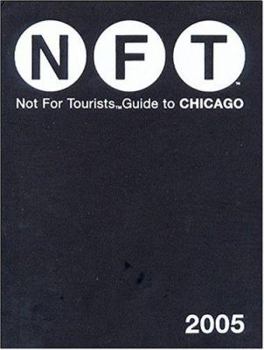 NFT Not For Tourists Guide To Chicago 2005 (Not For Tourists)