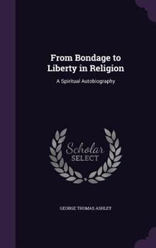From Bondage to Liberty in Religion: A Spiritual Autobiography