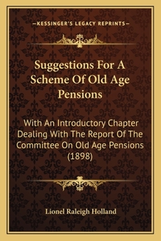 Paperback Suggestions For A Scheme Of Old Age Pensions: With An Introductory Chapter Dealing With The Report Of The Committee On Old Age Pensions (1898) Book