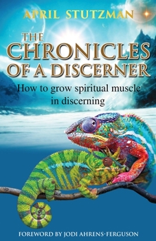 Paperback The Chronicles Of A Discerner: How to grow spiritual muscle in discerning Book