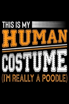 Paperback This Is My Human Costume (I'm Really A Poodle): This Is My Human Costume I'm Really A Poodle Dog Sarcastic Journal/Notebook Blank Lined Ruled 6x9 100 Book