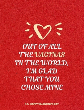 Paperback Valentine's Day Notebook: Out Of All The Vaginas In The World I'm Glad That You Chose Mine, Funny Valentines Gift Idea for Boyfriend or Husband Book