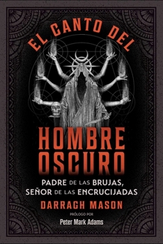 Paperback El Canto del Hombre Oscuro: Padre de Las Brujas, Señor de Las Encrucijadas [Spanish] Book