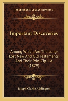 Important Discoveries: Among Which are the Long-lost New and Old Testaments