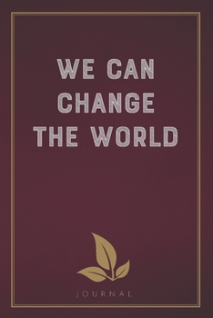 Paperback We can change the world: Funny Saying Blank Lined Notebook - Great Appreciation Gift for Coworkers, Colleagues, and Staff Members Book