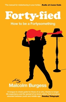 Paperback Forty-Fied: How to Be a Fortysomething Book