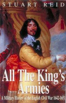 Hardcover All the King's Armies: A Military History of the English Civil War 1642-1651 Book